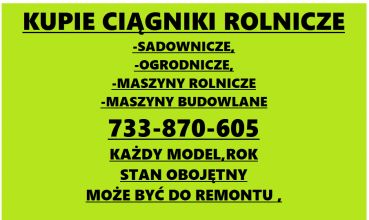 ❗❗KUPIE CIĄGNIKI ROLNICZE # 733 870 605 # KAŻDY...